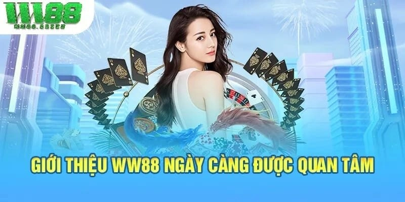 Giới thiệu WW88 ngày càng được quan tâm
