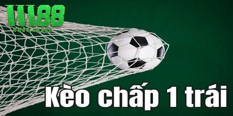 Tìm hiểu về khái niệm kèo chấp 1 trái là sao?