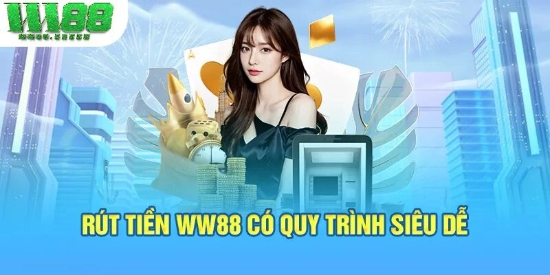 Rút tiền WW88 có quy trình siêu dễ