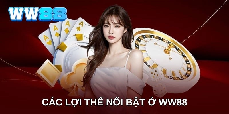 Các lợi thế nổi bật ở WW88